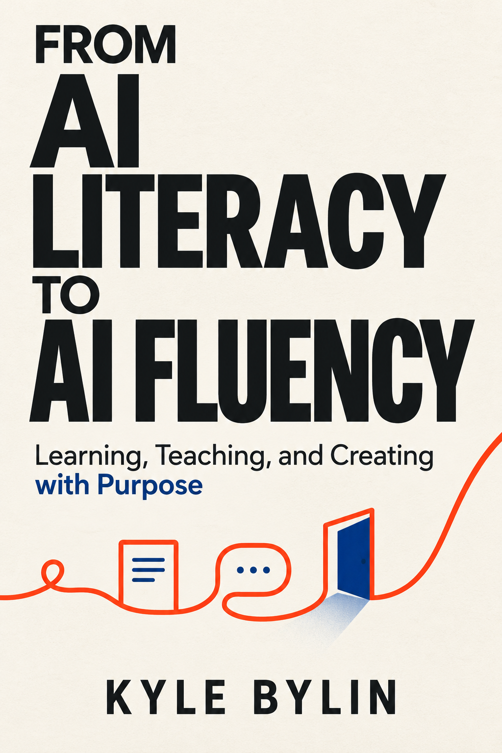 From AI Literacy to AI Fluency, Learning, Teaching, and Creating with Purpose, by Kyle Bylin